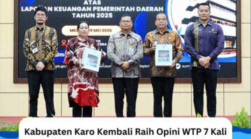 Kabupaten Karo Kembali Raih Opini WTP 7 Kali Berturut-Turut Dari BPK RI : Bupati Tegaskan Komitmen Tata Kelola Keuangan Yang Transparan dan Akuntabel